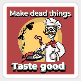 Make Dead things taste good Sticker